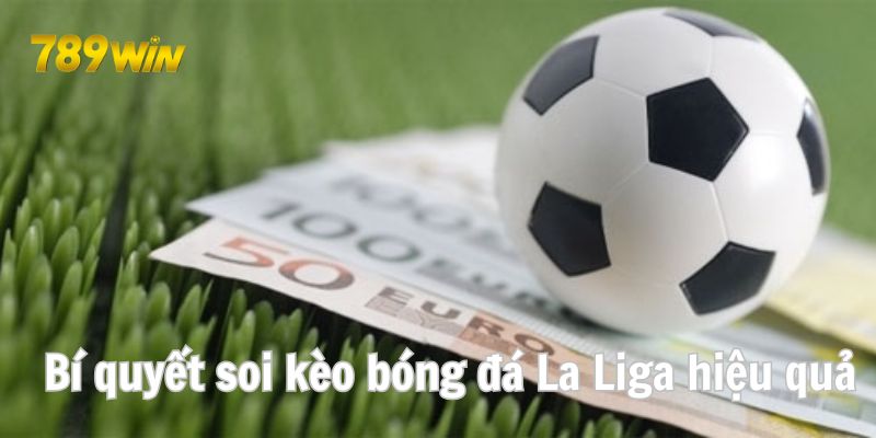 Bí quyết soi kèo bóng đá La Liga hiệu quả